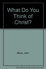 What Do You Think of Christ