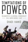 Temptations of Power Islamists and Illiberal Democracy in a New Middle East