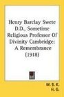 Henry Barclay Swete DD Sometime Religious Professor Of Divinity Cambridge A Remembrance