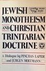 Jewish monotheism and Christian trinitarian doctrine A dialogue