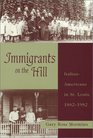 Immigrants on the Hill ItalianAmericans in St Louis 18821982