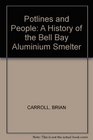 POTLINES AND PEOPLE  A HISTORY OF THE BELL BAY ALUMINIUM SMELTER