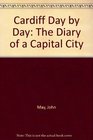 Cardiff Day by Day The Diary of a Capital City