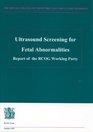 Ultrasound Screening for Fetal Abnormalities Report of the RCOG Working Party