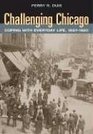 Challenging Chicago Coping with Everyday Life 18371920