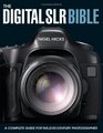 The Digital SLR Bible A Complete Guide for the 21st Century Photographer