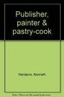Publisher painter  pastrycook