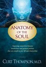 Anatomy of the Soul: Surprising Connections between Neuroscience and Spiritual Practices That Can Transform Your Life . .