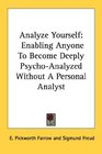 Analyze Yourself Enabling Anyone To Become Deeply PsychoAnalyzed Without A Personal Analyst