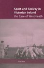 Sport and Society in Victorian Ireland The Case of Westmeath