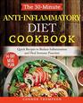 The 30-Minute Anti Inflammatory Diet Cookbook: Ready-To-Go Recipes to Reduce Inflammation, Heal Your Immune System and Restore Health