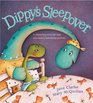 Dippy's Sleepover A Reassuring Story for Kids Who Have a Bedwetting Problem
