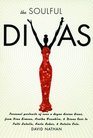 The Soulful Divas Personal Portraits of over a dozen divine divas from Nina Simone Aretha Franklin  Diana Ross to Patti LaBelle Whitney Houston  Janet Jackson