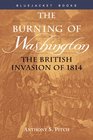 The Burning of Washington The British Invasion of 1814