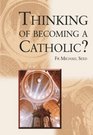 Thinking of Becoming a Catholic