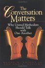The Conversation Matters Why United Methodist Should Talk With One Another