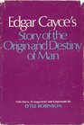 Edgar Cayce's story of the origin and destiny of man