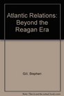 Atlantic Relations Beyond the Reagan Era