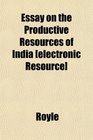 Essay on the Productive Resources of India
