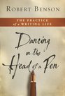 Dancing on the Head of a Pen The Practice of a Writing Life