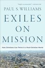 Exiles on Mission How Christians Can Thrive in a PostChristian World