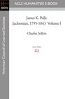 James K Polk Jacksonian 17951843 Volume I