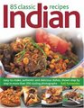 85 Classic Indian Recipes Easytomake authentic and delicious dishes shown stepbystep in 350 sizzling color photographs