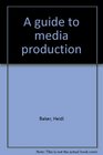 A guide to media production