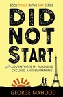 Did Not Start Misadventures in Running Cycling and Swimming