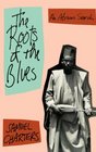 The Roots of the Blues An African Search