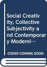 social creativity collective subjectivity and contemporary modernity