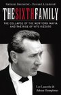 The Sixth Family The Collapse of the New York Mafia and the Rise of Vito Rizzuto