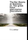 The BarRooms at Brantley or The great hotel speculation microform