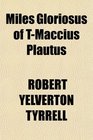 Miles Gloriosus of TMaccius Plautus
