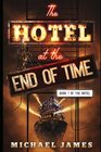 The Hotel at the End of Time Book 1 of The Hotel