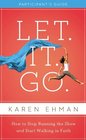 Let. It. Go. Participant's Guide with DVD: How to Stop Running the Show and Start Walking in Faith