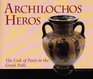 Archilochos Heros The Cult of Poets in the Greek Polis