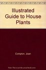 ILLUSTRATED GUIDE TO HOUSE PLANTS