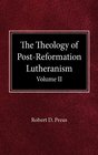 The Theology of PostReformation Lutheranism Volume II