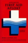Advanced First Aid Afloat: A Guide for Yachtsmen and Small Boat Skippers Who Venture Beyond the Range of Immediate Professional Medical Assistance