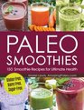 Paleo Smoothies: 150 Smoothie Recipes for Ultimate Health