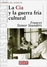 La CIA Y La Guerra Fria Cultural/ Who Paid the Piper the CIA and the Cultural Cold War