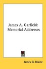James A Garfield Memorial Addresses
