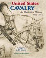 The United States Cavalry An Illustrated History 17761944