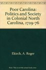 Poor Carolina Politics and Society in Colonial North Carolina 17291776