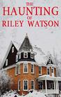 The Haunting of Riley Watson (A Riveting Haunted House Mystery Series)