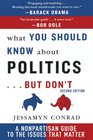 What You Should Know About Politics    But Don't A NonPartisan Guide to the Issues That Matter