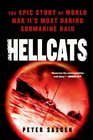 Hellcats The Epic Story of World War II's Most Daring Submarine Raid