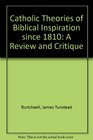 Catholic Theories of Biblical Inspiration since 1810 A Review and Critique