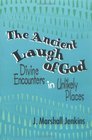 The Ancient Laugh of God Divine Encounters in Unlikely Places